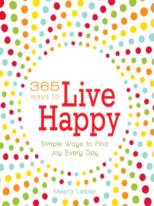 Title details for 365 Ways to Live Happy by Meera Lester - Available